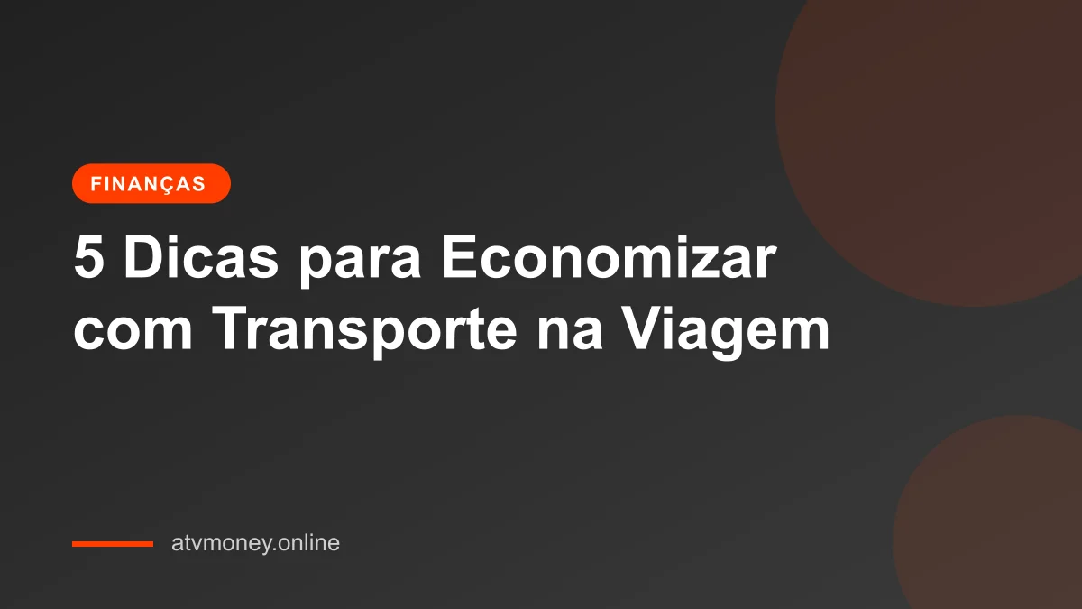 5 Dicas para Economizar em Transporte Durante Sua Viagem