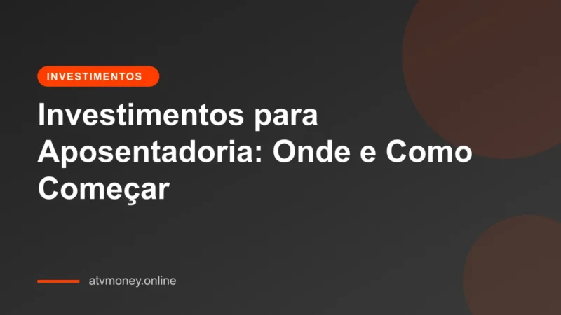 Investindo para aposentadoria: Como começar e planejar seu futuro financeiro