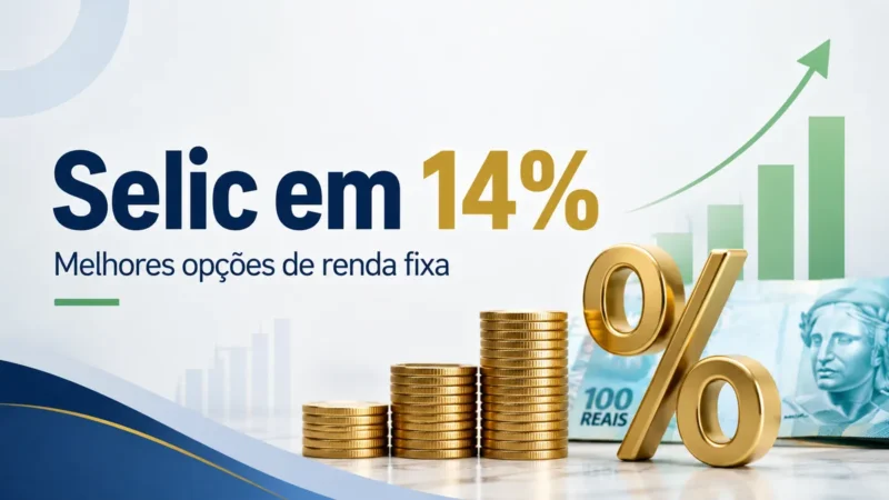 Onde Investir com a Selic em 14%? As Melhores Opções de Renda Fixa para o Cenário Atual