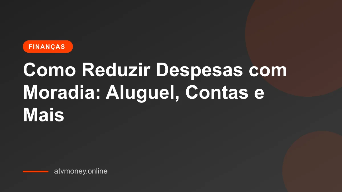 Como reduzir despesas com moradia
