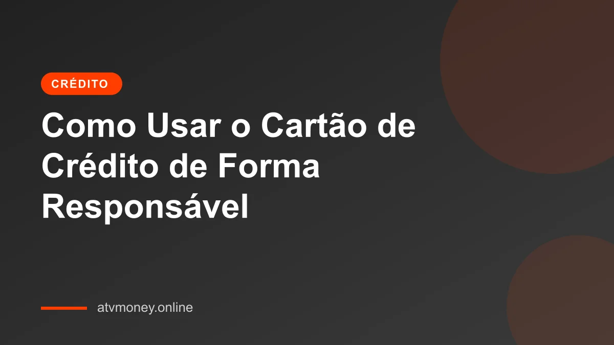 Como Usar o Cartão de Crédito de Forma Responsável