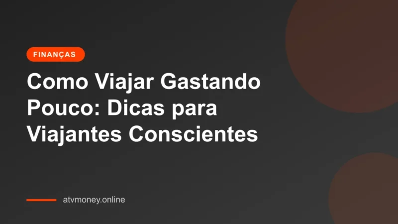 Como economizar dinheiro em viagens: Dicas para viajantes conscientes